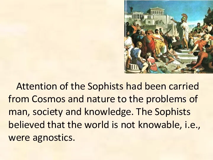 Attention of the Sophists had been carried from Cosmos and nature