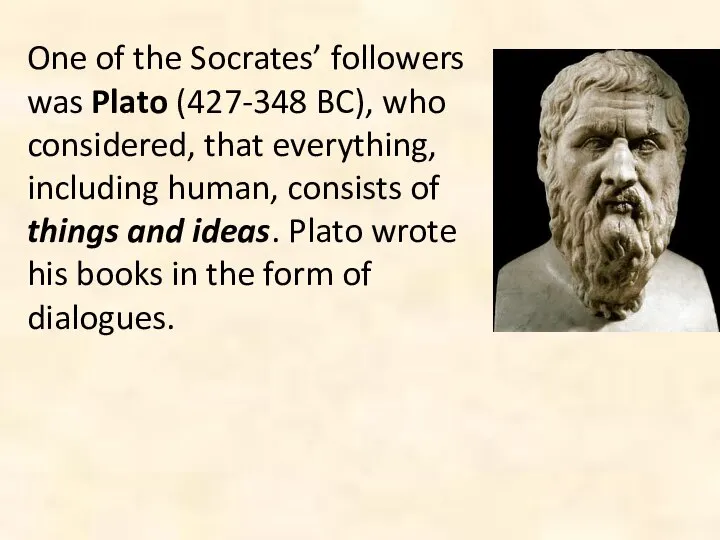 One of the Socrates’ followers was Plato (427-348 BC), who considered,