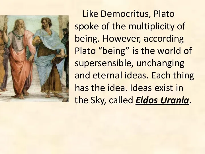 Like Democritus, Plato spoke of the multiplicity of being. However, according