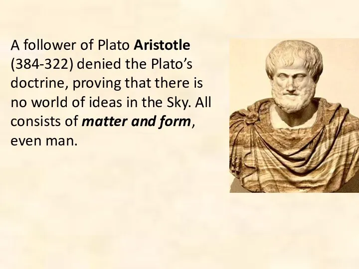 A follower of Plato Aristotle (384-322) denied the Plato’s doctrine, proving