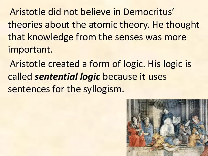Aristotle did not believe in Democritus’ theories about the atomic theory.