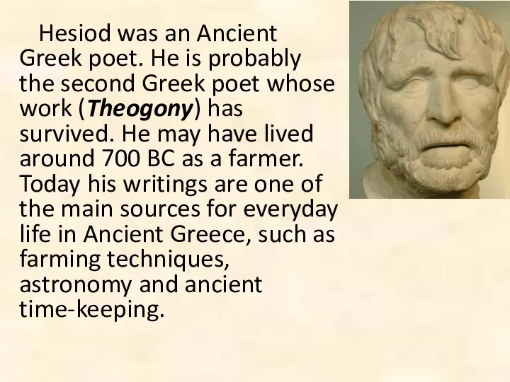 Hesiod was an Ancient Greek poet. He is probably the second