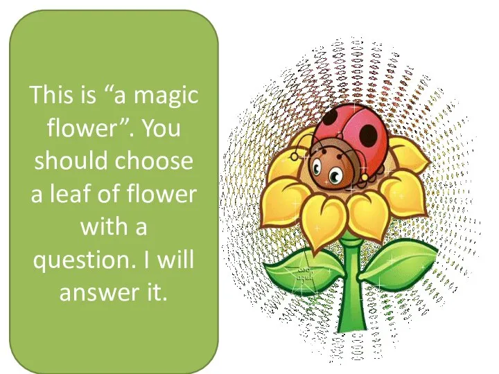 This is “a magic flower”. You should choose a leaf of