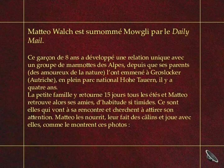 Matteo Walch est surnommé Mowgli par le Daily Mail. Ce garçon