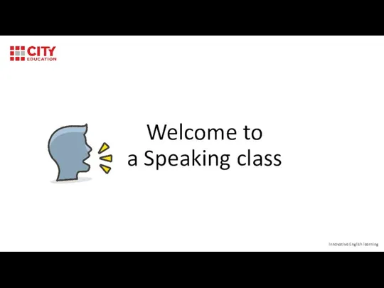 Welcome to a Speaking class Innovative English learning