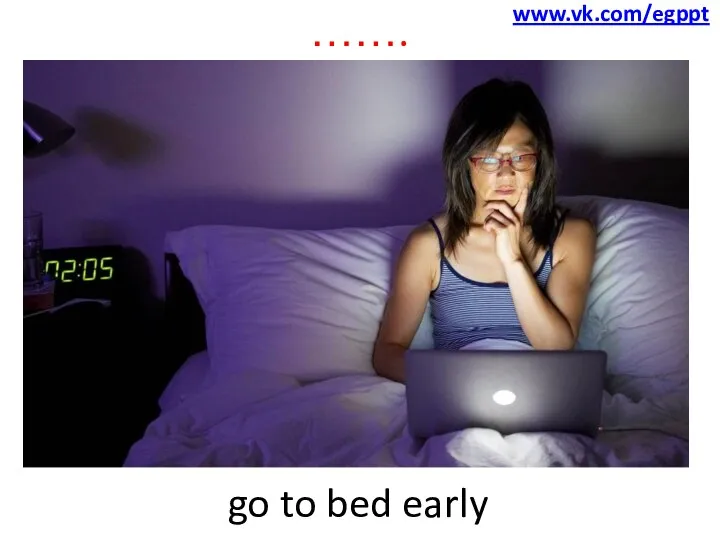 ……. go to bed early www.vk.com/egppt