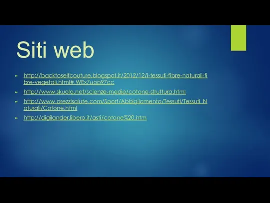 Siti web http://backtoselfcouture.blogspot.it/2012/12/i-tessuti-fibre-naturali-fibre-vegetali.html#.WEx7uop97cc http://www.skuola.net/scienze-medie/cotone-struttura.html http://www.prezzisalute.com/Sport/Abbigliamento/Tessuti/Tessuti_Naturali/Cotone.html http://digilander.libero.it/asti/cotone%20.htm