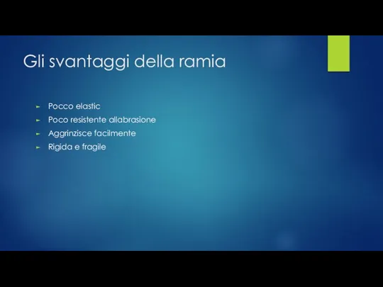 Gli svantaggi della ramia Pocco elastic Poco resistente allabrasione Aggrinzisce facilmente Rigida e fragile