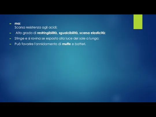 ma: Scarsa resistenza agli acidi; Alto grado di restringibilità, sgualcibilità, scarsa