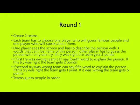 Round 1 Create 2 teams. Each team has to choose one