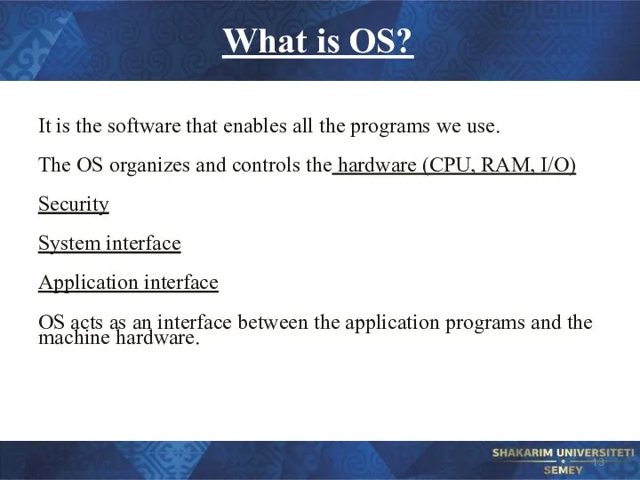 What is OS? It is the software that enables all the