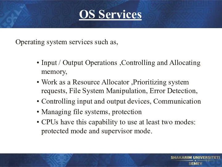 OS Services Operating system services such as, Input / Output Operations