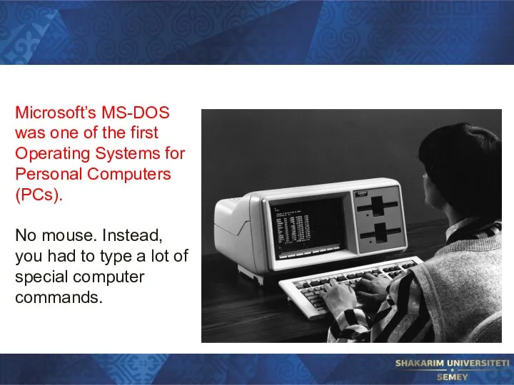 Microsoft’s MS-DOS was one of the first Operating Systems for Personal