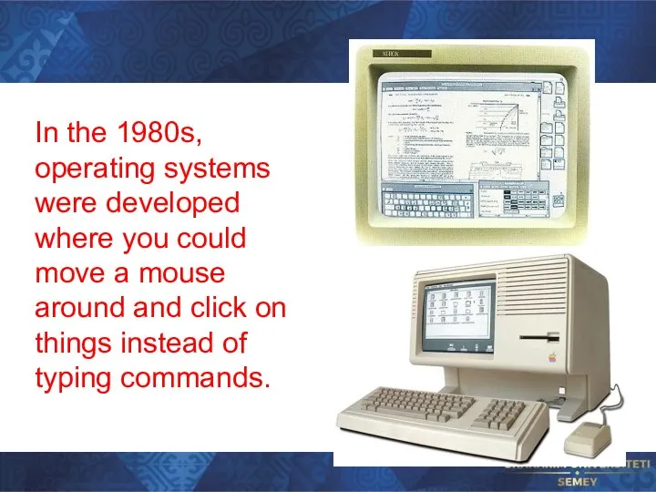 In the 1980s, operating systems were developed where you could move