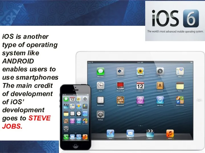 iOS is another type of operating system like ANDROID enables users