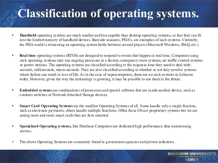Classification of operating systems. Handheld operating systems are much smaller and