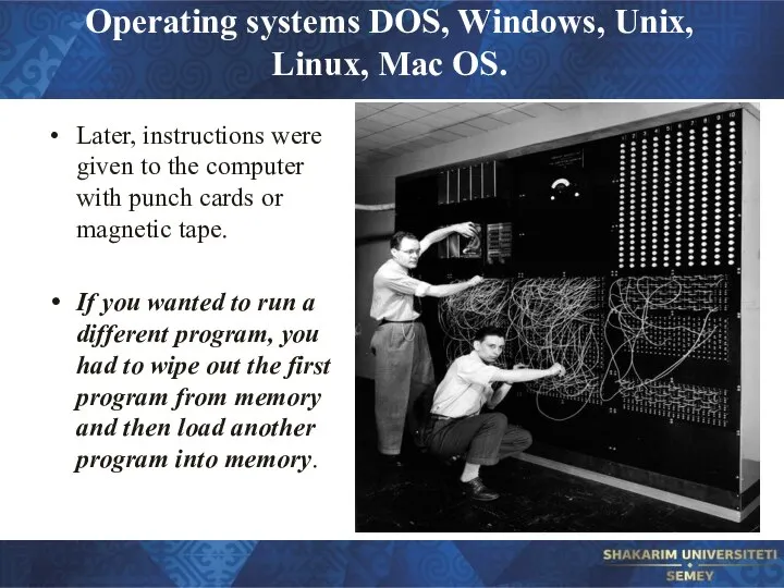 Operating systems DOS, Windows, Unix, Linux, Mac OS. Later, instructions were