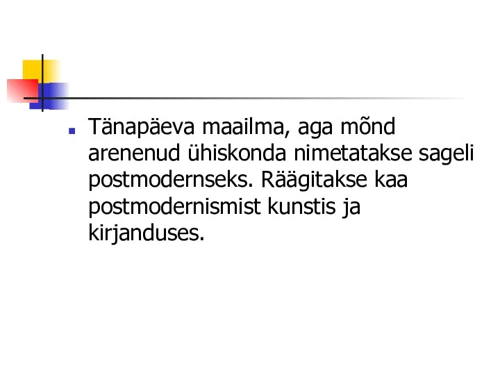 Tänapäeva maailma, aga mõnd arenenud ühiskonda nimetatakse sageli postmodernseks. Räägitakse kaa postmodernismist kunstis ja kirjanduses.