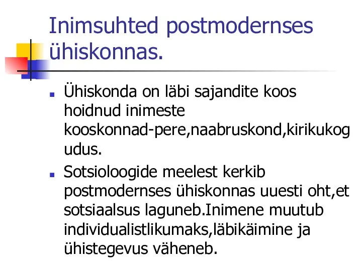 Inimsuhted postmodernses ühiskonnas. Ühiskonda on läbi sajandite koos hoidnud inimeste kooskonnad-pere,naabruskond,kirikukogudus.