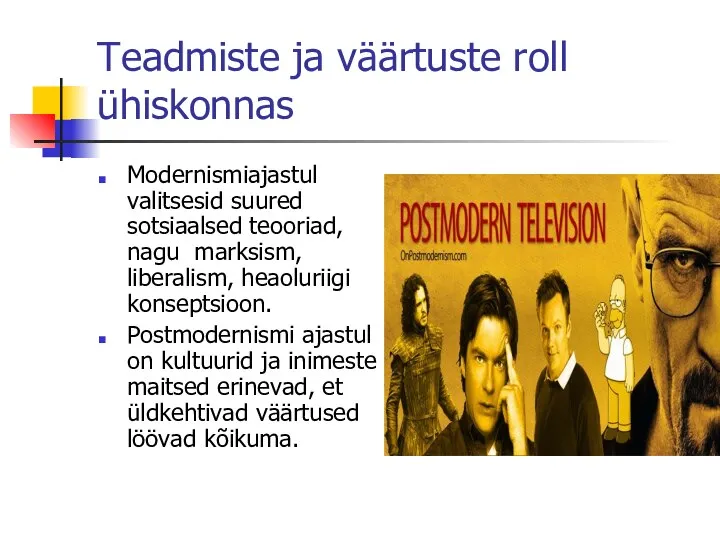 Teadmiste ja väärtuste roll ühiskonnas Modernismiajastul valitsesid suured sotsiaalsed teooriad, nagu