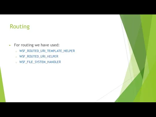 Routing For routing we have used: WSF_ROUTED_URI_TEMPLATE_HELPER WSF_ROUTED_URI_HELPER WSF_FILE_SYSTEM_HANDLER