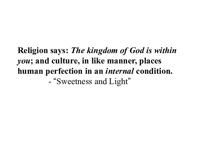 Religion says: The kingdom of God is within you; and culture,