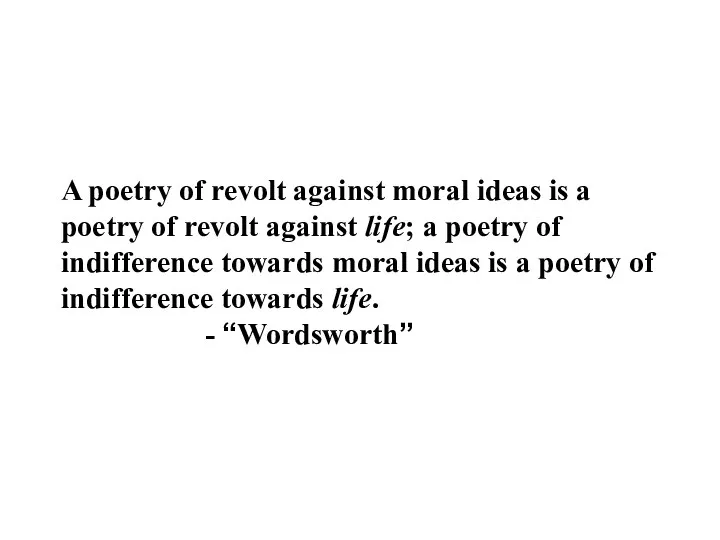 A poetry of revolt against moral ideas is a poetry of