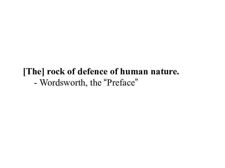 [The] rock of defence of human nature. - Wordsworth, the “Preface”