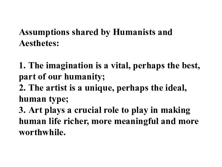 Assumptions shared by Humanists and Aesthetes: 1. The imagination is a