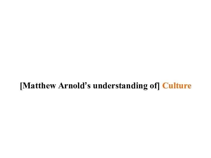 [Matthew Arnold’s understanding of] Culture