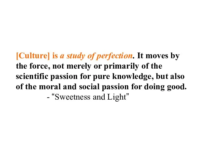 [Culture] is a study of perfection. It moves by the force,