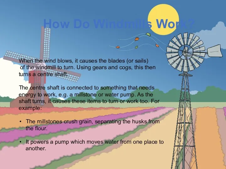 How Do Windmills Work? When the wind blows, it causes the