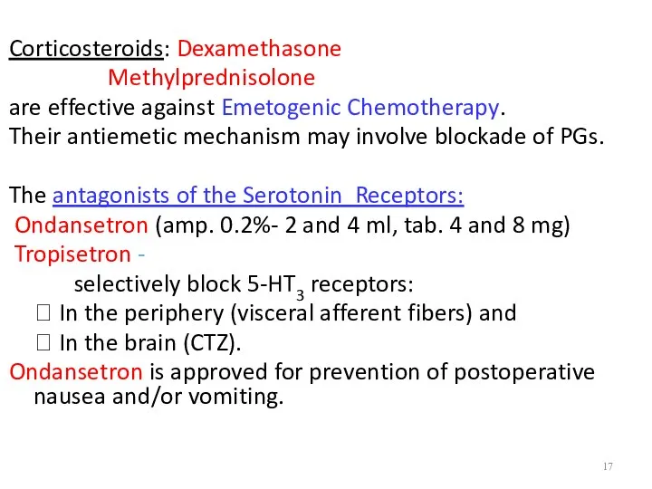 Corticosteroids: Dexamethasone Methylprednisolone are effective against Emetogenic Chemotherapy. Their antiemetic mechanism