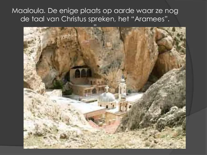 Maaloula. De enige plaats op aarde waar ze nog de taal