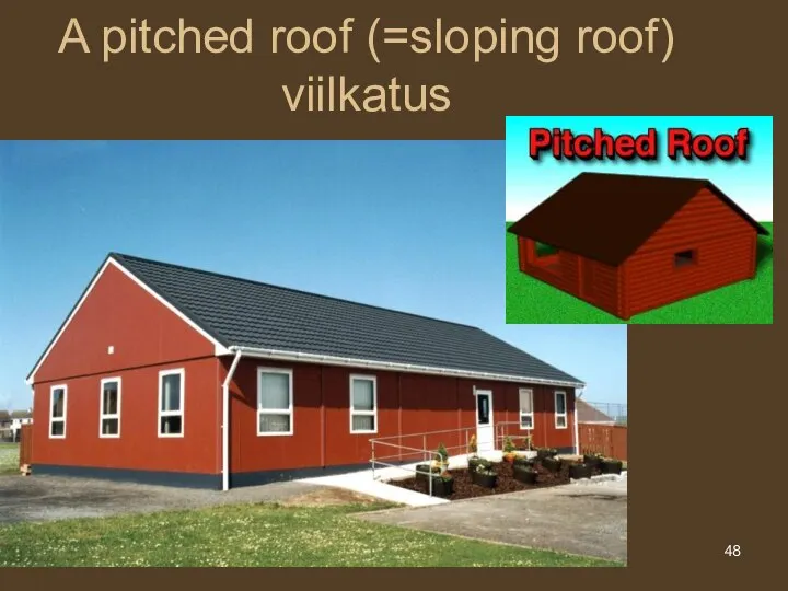 A pitched roof (=sloping roof) viilkatus