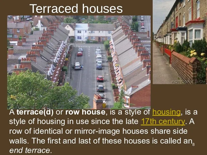 Terraced houses A terrace(d) or row house, is a style of