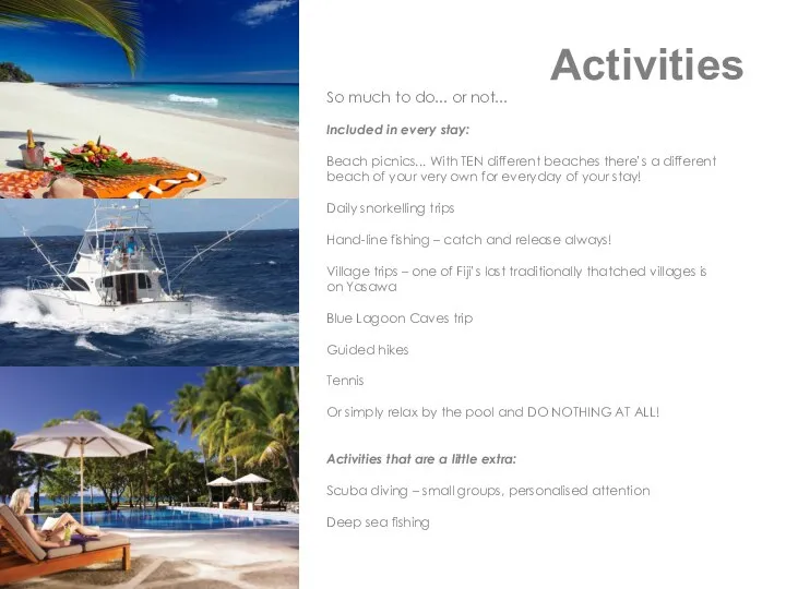 Activities So much to do... or not... Included in every stay: