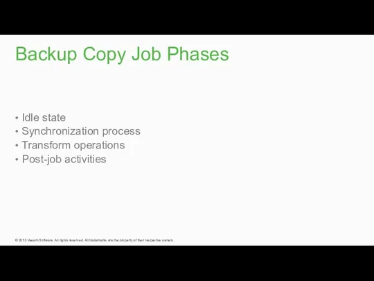 Idle state Synchronization process Transform operations Post-job activities Backup Copy Job Phases