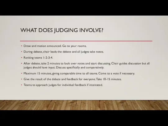 WHAT DOES JUDGING INVOLVE? Draw and motion announced. Go to your