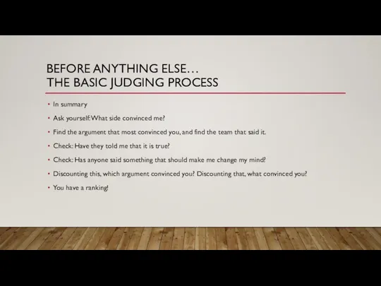 BEFORE ANYTHING ELSE… THE BASIC JUDGING PROCESS In summary Ask yourself: