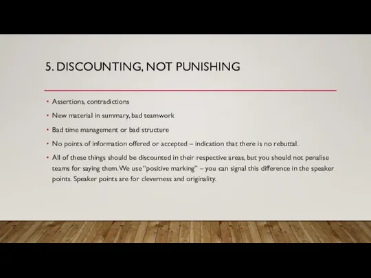 5. DISCOUNTING, NOT PUNISHING Assertions, contradictions New material in summary, bad