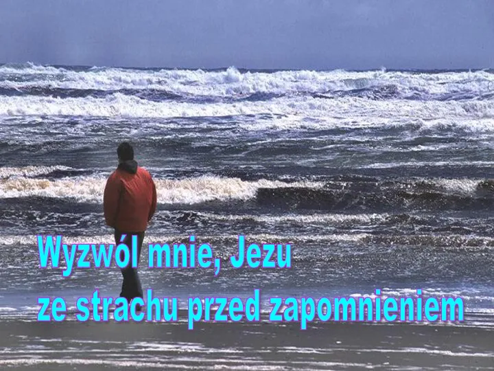 Wyzwól mnie, Jezu ze strachu przed zapomnieniem