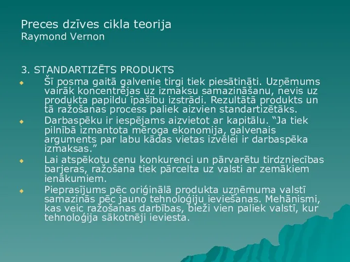 Preces dzīves cikla teorija Raymond Vernon 3. STANDARTIZĒTS PRODUKTS Šī posma