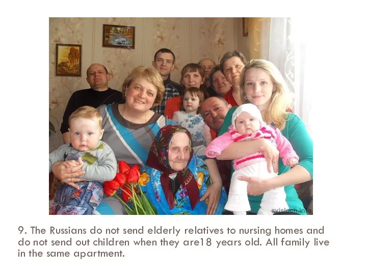 9. The Russians do not send elderly relatives to nursing homes