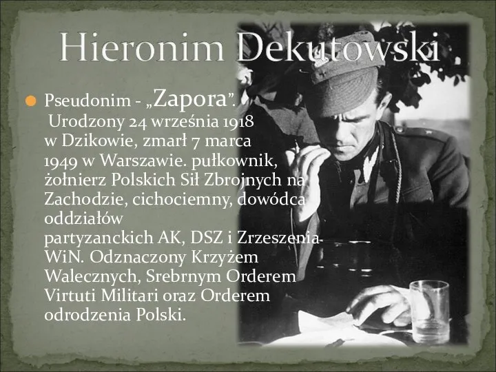 Pseudonim - „Zapora”. Urodzony 24 września 1918 w Dzikowie, zmarł 7