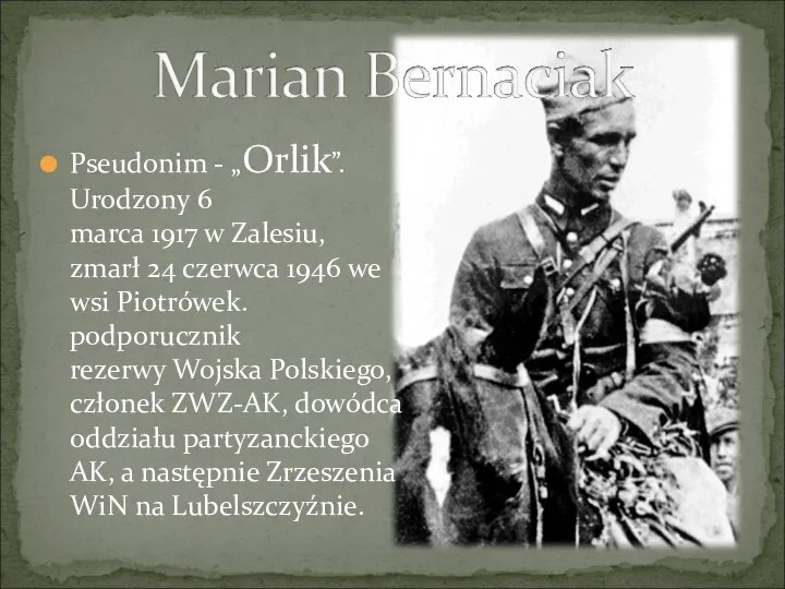 Pseudonim - „Orlik”. Urodzony 6 marca 1917 w Zalesiu, zmarł 24