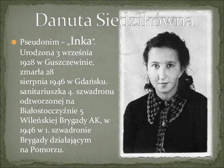 Pseudonim – „Inka”. Urodzona 3 września 1928 w Guszczewinie, zmarła 28