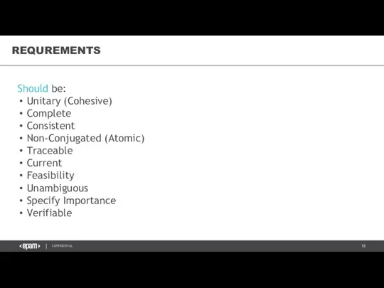 Should be: Unitary (Cohesive) Complete Consistent Non-Conjugated (Atomic) Traceable Current Feasibility Unambiguous Specify Importance Verifiable REQUREMENTS