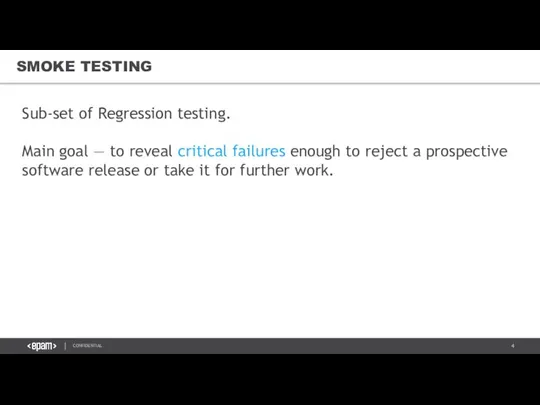 SMOKE TESTING Sub-set of Regression testing. Main goal — to reveal