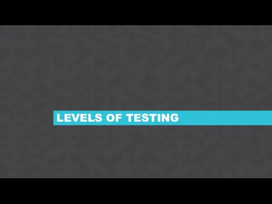 LEVELS OF TESTING